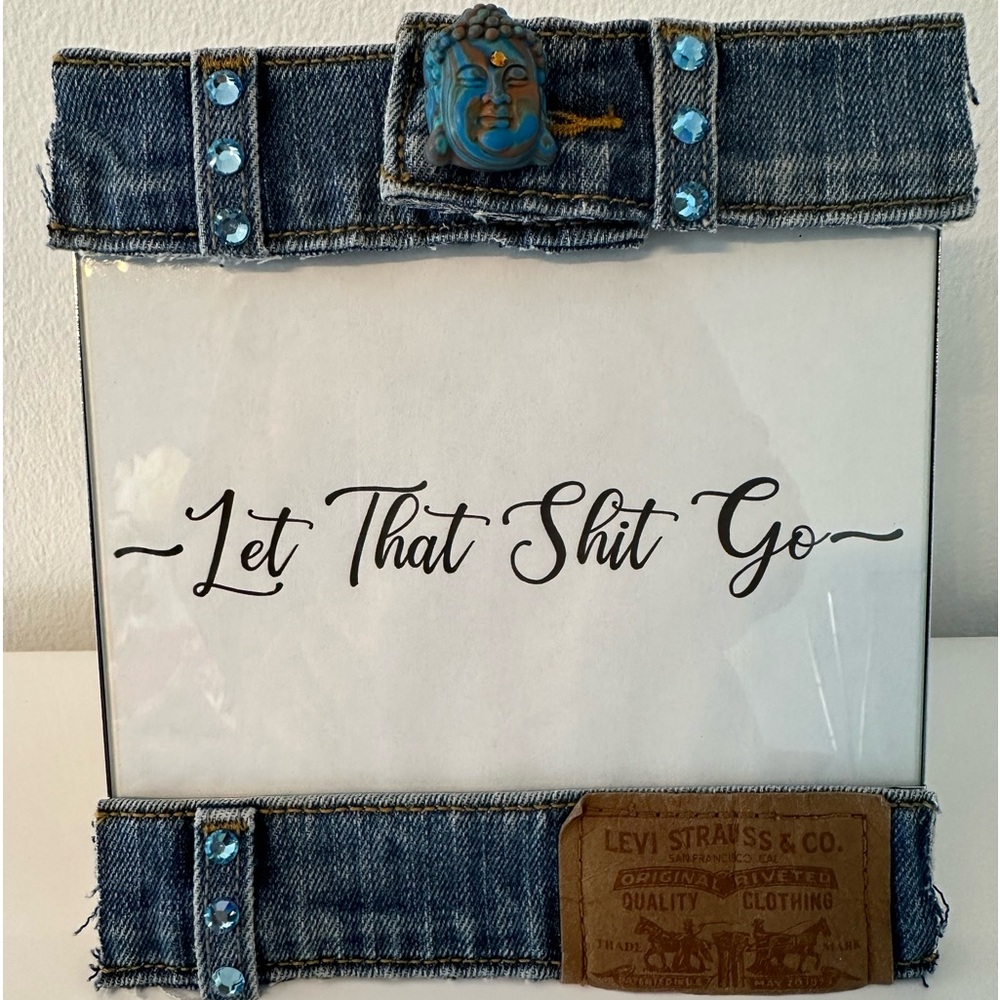 Rainbow jasper Buddha Levi Denim picture frame
5 x 7 Let That Sh*t Go!